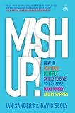 Mash-up! : how to use your multiple skills to give you an edge, earn more money and be happier