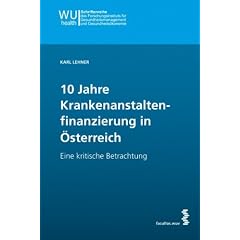 10 Jahre Krankenanstaltenfinanzierung in �sterreich: Eine kritische Betrachtung
