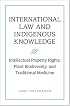 International Law and Indigenous Knowledge: Intellectual Property, Plant Biodiversity, and Traditional Medicine