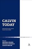 Calvin today : reformed theology and the future of the church
