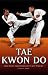 Tae kwon do: Guia basica para conocer este arte marcial (Artes marciales series)