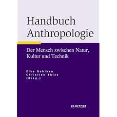 Handbuch Anthropologie: Der Mensch zwischen Natur, Kultur und Technik