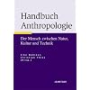 Handbuch Anthropologie: Der Mensch zwischen Natur, Kultur und Technik