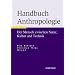 Handbuch Anthropologie: Der Mensch zwischen Natur, Kultur und Technik