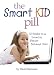 The Smart Kid Pill: 12 Weeks to a Smarter, Better Behaved Child