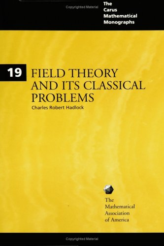 Field Theory and Its Classical Problems (Carus Mathematical Monographs ; No. 19) (Mathematical Association of America Textbooks) Image Field Theory and Its Classical Problems (Carus Mathematical Monographs ; No. 19) (Mathematical Association of America Textbooks)