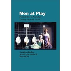 Men at Play: Masculinities in Australian Theatre Since the 1950s.