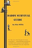 Daddy Survival Guide First Time Dads Prepare & Beware
