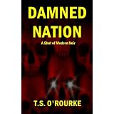 Damned Nation (A Shot of Modern Noir)by T.S. O'Rourke
