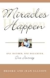 Miracles Happen: One Mother, One Daughter, One Journey