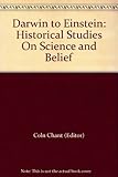 Darwin to Einstein : historical studies on science and belief