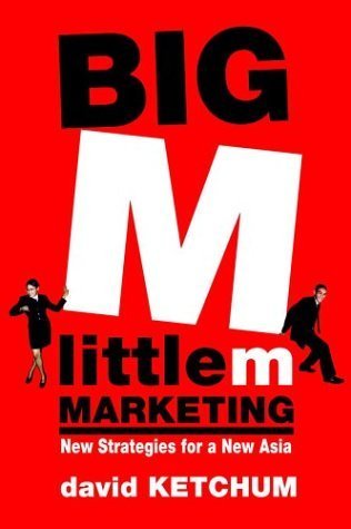 Big M, little m Marketing New Strategies for a New Asia by Ketchum, David [Wiley,2002] [Hardcover]