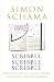 Scribble, Scribble: The Selected Writings of Simon Schama: Writing on Ice Cream, Obama, Churchill and My Mother