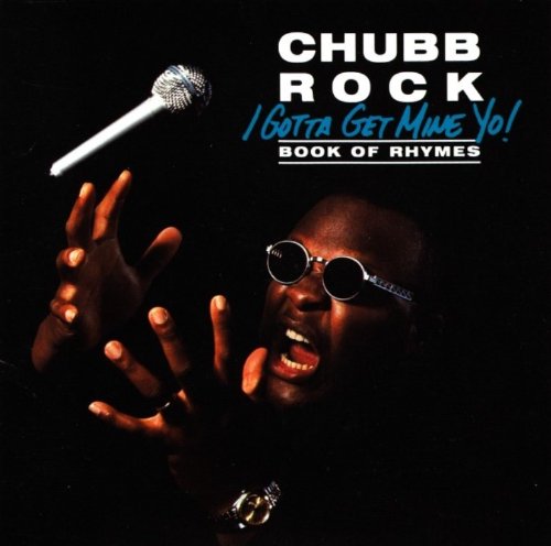 Chubb Rock - I Gotta Get Mine Yo! - Zortam Music