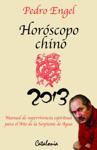 Horóscopo Chino 2013, Manual de supervivencia espiritual para el año de la Serpiente de Agua (Spanish Edition)