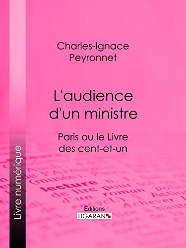 L'audience d'un ministre: Paris ou le Livre des cent-et-un (French Edition)