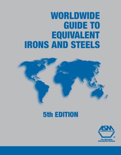 Worldwide Guide to Equivalent Irons and Steels (Asm Materials Data Series) (Asm Materials Data Series) (Asm Materials Data Series) (Asm Materials Data Series) (Asm Materials Data Series)
