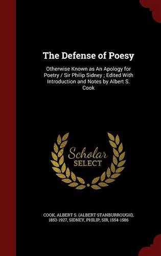 The Defense of Poesy: Otherwise Known as An Apology for Poetry / Sir Philip Sidney ; Edited With Introduction and Notes by Albert S. Cook