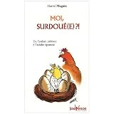 Moi, surdou�(e) ?! De l'enfant pr�coce � l'adulte �panouipar Herv� Magnin