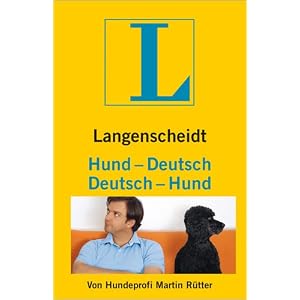 Hund - Deutsch, Deutsch - Hund: Vom Hundeliebhaber zum Hundeversteher