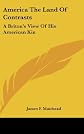 America, the land of contrasts;: A Briton's view of his American kin;