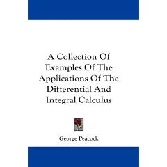 A Collection Of Examples Of The Applications Of The Differential And Integral Calculus