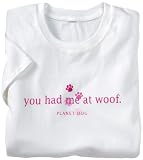 Planet Dog XX-Large Women’s T-Shirt, You Had Me at Woof, White