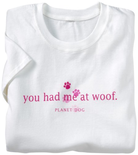 Planet Dog X-Large Women's T-Shirt, You Had Me at Woof, White