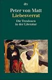 Liebesverrat: Die Treulosen in der Literatur - Peter von Matt