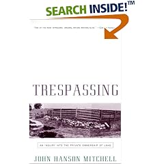 Trespassing: An Inquiry into the Private Ownership of Land