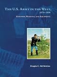 The U.s. Army in the West, 1870-1880: Uniforms, Weapons, And Equipment