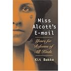 Click here to buy Miss Alcott's E-mail: Yours for Reforms of All Kinds by  Kit Bakke.
