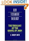 The Theology of the Gospel of John (New Testament Theology)