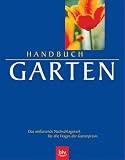 Handbuch Garten: Das umfassende Nachschlagewerk fuer alle Fragen der Gartenpraxis