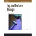 Jig and Fixture Design, 5E (Delmar Learning Drafting)