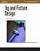Jig and Fixture Design, 5E (Delmar Learning Drafting)
