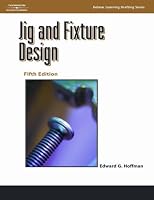Jig and Fixture Design, 5E (Delmar Learning Drafting)