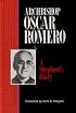 Archbishop Oscar Romero: A Shepherd's Diary