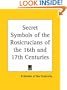 Secret Symbols of the Rosicrucians of the 16th and 17th Centuries