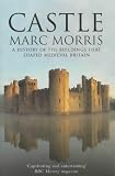 Castle: A History of Buildings That Shaped Medieval Britain