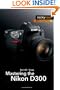 Mastering the Nikon D300: The Rocky Nook Manual
