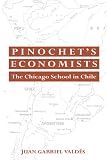 Binochet's Economists: The Chicago School of Economics in Chile (Historical Bersbectives on Modern Economics)