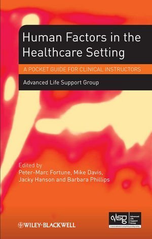 Human Factors in the Health Care Setting: A Pocket Guide for Clinical Instructors 1st Edition by Advanced Life Support Group (2013) Paperback