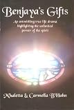 Benjaya's Gifts: An Astonishing True Life Drama Highlighting the Unlimited Power of the Spirit