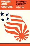 Power and Culture : The Japanese-American War, 1941-1945