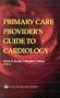 Primary Care Provider's Guide to Cardiology