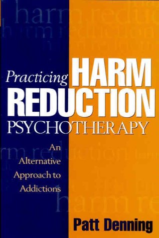 Practicing Harm Reduction Psychotherapy: An Alternative Approach to Addictions