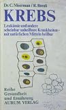 Krebs - Leuk&auml;mie und andere scheinbar unheilbare Krankheiten mit nat&uuml;rlichen Mitteln heilbar - Ratschl&auml;ge zur Vorbeugung und Behandlung - Cornelis Moerman, Rudolf Breuss