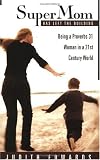 Supermom Has Left the Building: Being a Proverbs 31 Woman in a 21st Century World