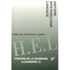 Histoire de l'�pist�mologie du langage, tome 22, fascicule 1 : Horizons de la grammaire alexandrine